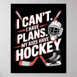 I Can't I Have Plans My Kids Have Hockey, Ice Hock Poster