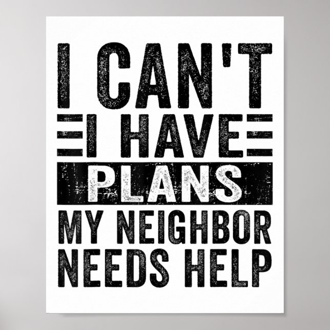 I Can't I Have Plans My Neighbour Needs Help Funny Poster (Front)