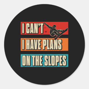 I Can't I Have Plans On The Slopes Snowboarding Classic Round Sticker