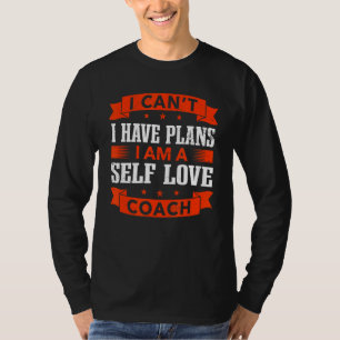 I Can't I Have Plans Self Love Coach Self Confide T-Shirt