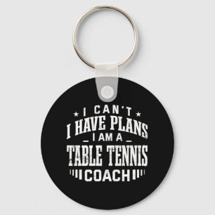 I Can't I Have Plans Table Tennis Coach Fun Ping P Keychain