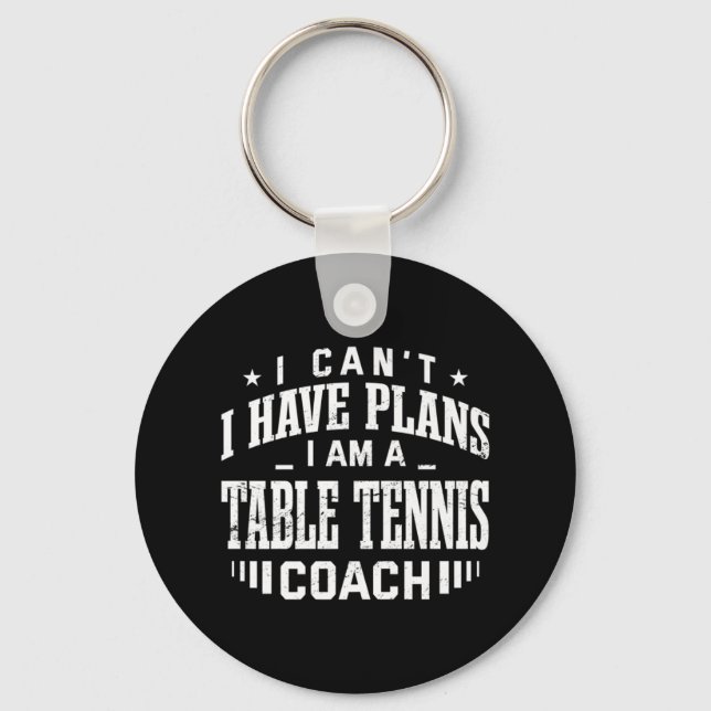 I Can't I Have Plans Table Tennis Coach Fun Ping P Keychain (Front)