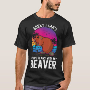 I Can't I Have Plans With My Beaver T-Shirt
