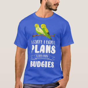 I cant I have plans with my budgies Parrot T-Shirt