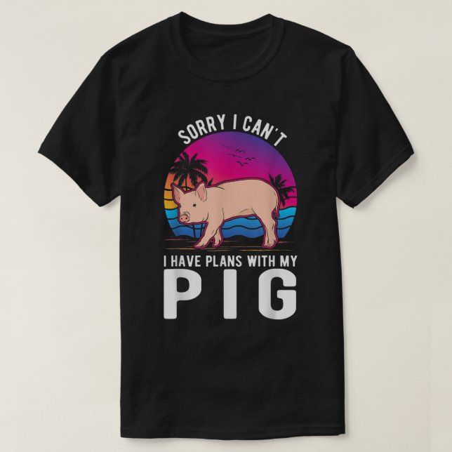 I Can't I Have Plans With My Pig 2744  T-Shirt (Design Front)
