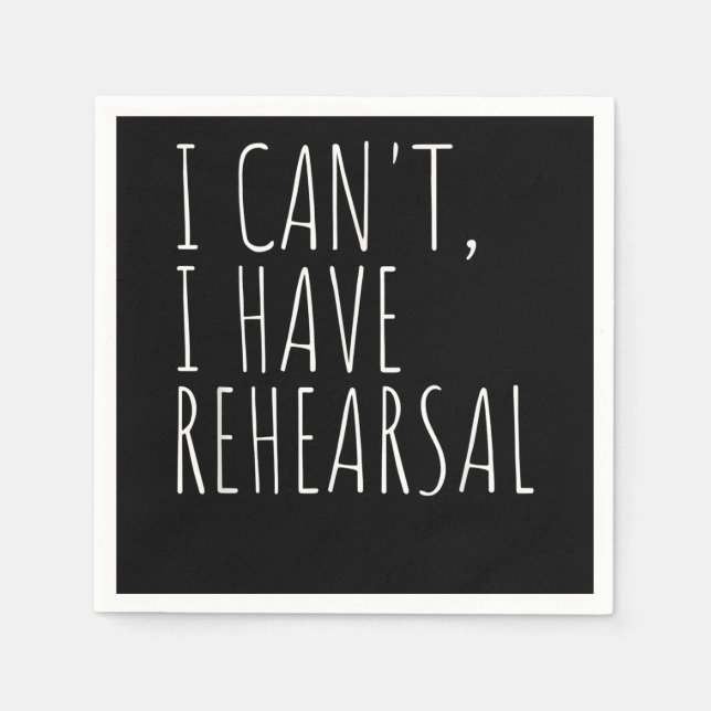 I Cant I Have Rehearsal Acter Drama Acting Napkin (Front)