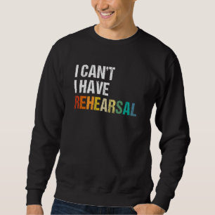 I Can't I Have Rehearsal Musical Vintage Drama The Sweatshirt