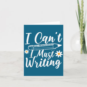 I Can't I Must Writing Funny Saying Quote Men's Wo Card