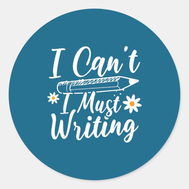 I Can't I Must Writing Funny Saying Quote Men's Wo Classic Round Sticker (Front)