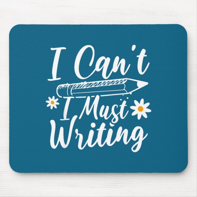 I Can't I Must Writing Funny Saying Quote Men's Wo Mouse Pad (Front)