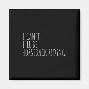 I Cant Ill Be Horseback Riding Equestrian Horse Lo Magnet