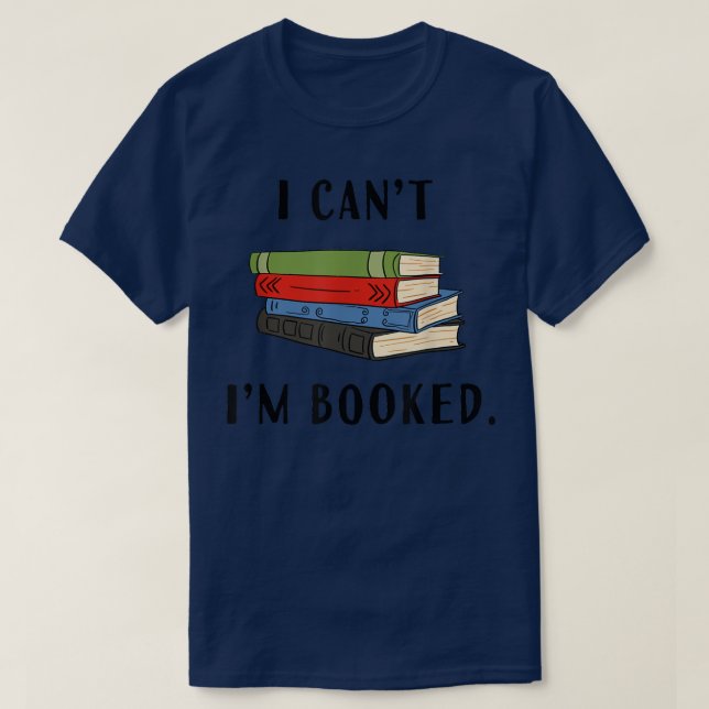 I can't I'm booked, Book Lover Reading Club Librar T-Shirt (Design Front)