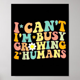 I Can't I'm Busy Growing 2 Humans Twin Mom Pregnan Poster