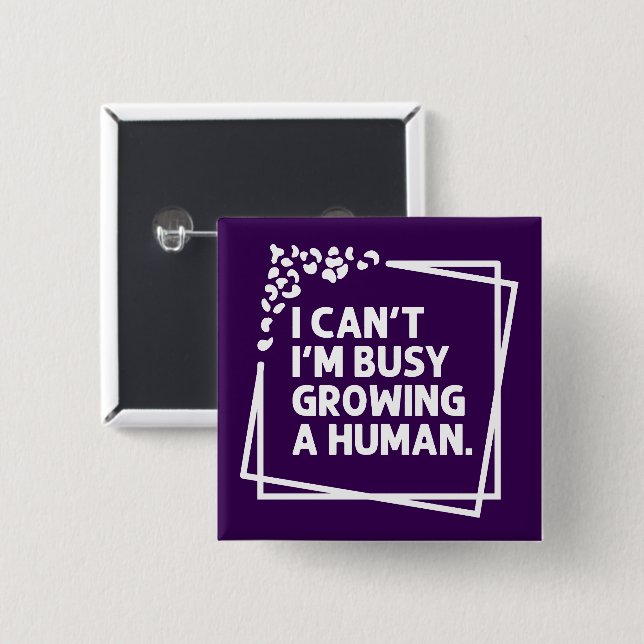 I Can't I'm Busy Growing A Human Future Mom Quotes 2 Inch Square Button (Front & Back)