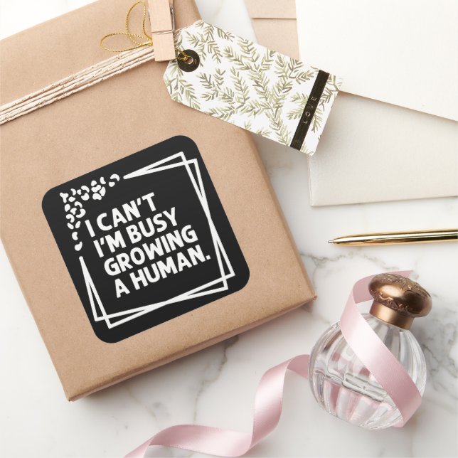 I Can't I'm Busy Growing A Human Future Mom Quotes Square Sticker (Gifting)