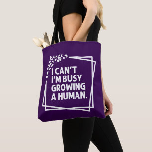 I Can't I'm Busy Growing A Human Future Mom Quotes Tote Bag