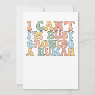 I Can't I'm Busy Growing A Human Invitation
