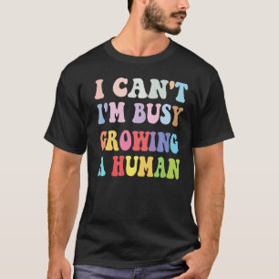 I Can't I'm Busy Growing A Human Mom Pregnancy Ann T-Shirt