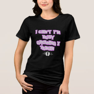 I can't I'm busy growing a human Mom to be Tri-Blend Shirt