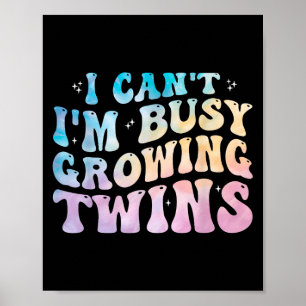 I Can't I'm Busy Growing Twins Twin Expecting Mom Poster