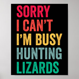 I Can't Im Busy Hunting Lizards Funny Gecko Lizard Poster