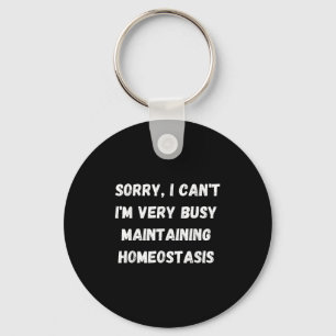 I Can't, I'm Busy Maintaining Homeostasis  Keychain