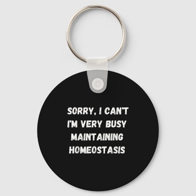 I Can't, I'm Busy Maintaining Homeostasis  Keychain (Front)