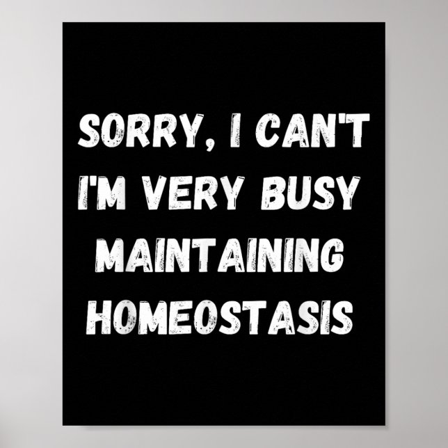 I Can't, I'm Busy Maintaining Homeostasis  Poster (Front)
