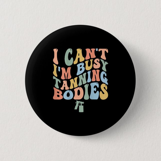 I Can't I'm Busy Spray Tanning Bodies Spray Tan Ar 2 Inch Round Button (Front)