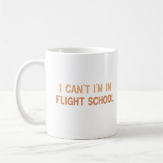 I Can't I'm In Flight School Coffee Mug