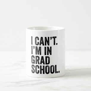 I Can't. I'M In Grad School. Coffee Mug
