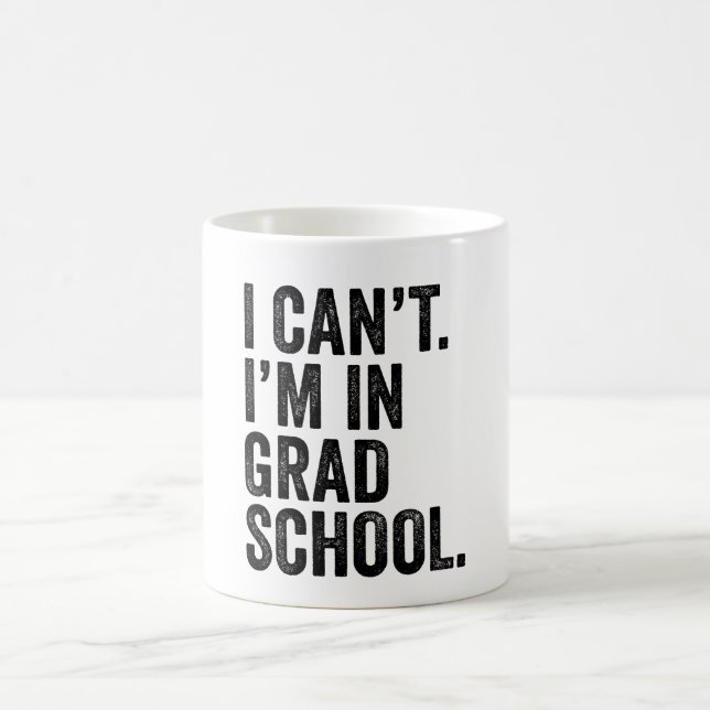 I Can't. I'M In Grad School. Coffee Mug (Center)