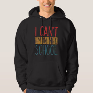 I Can't I'm In Med School Medical Students Graphi Hoodie