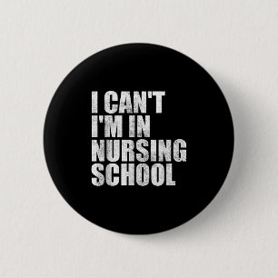 I Can't I'm In Nursing School Nurse Student For Wo 2 Inch Round Button
