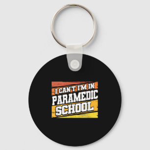 I Cant I'm In Paramedic School  Keychain