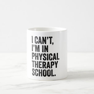 I Can't I'M In Physical Therapy School Coffee Mug