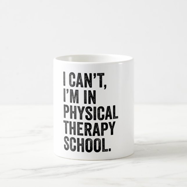 I Can't I'M In Physical Therapy School  Coffee Mug (Center)