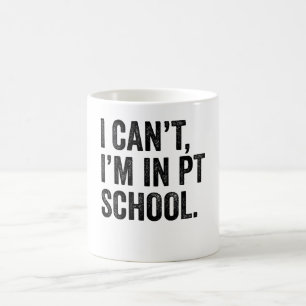 I Can't I'M In PT School Coffee Mug
