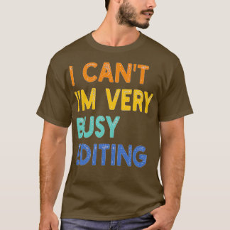 i cant im very busy editing T-Shirt