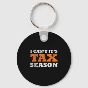 I Cant Its Tax Season Funny Taxation Cpa Gift Tax  Keychain