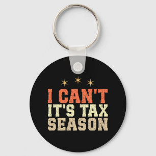 I Can't It's Tax Season Keychain