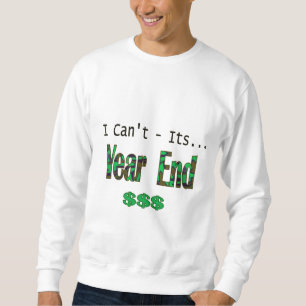 I Can't Its Year End Sweatshirt
