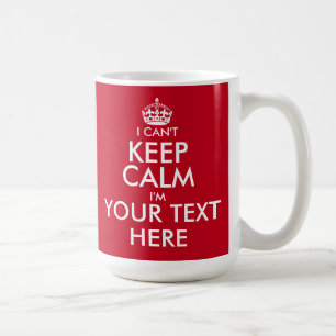 I Can't Keep Calm coffee mug Customizable text