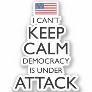 I Can't Keep Calm Democracy Is Under Attack