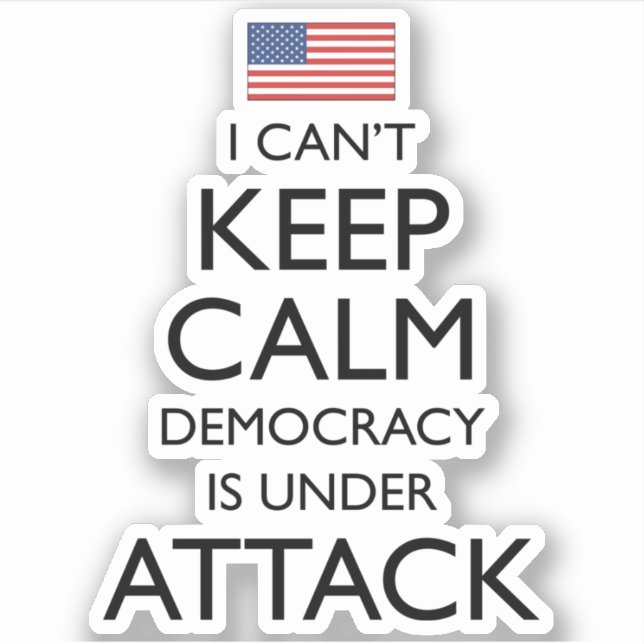 I Can't Keep Calm Democracy Is Under Attack (Front)