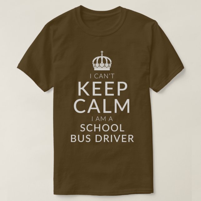 I Cant Keep Calm I Am A School Bus Driver T-Shirt (Design Front)