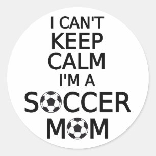 I can't keep calm, I am a soccer mom Classic Round Sticker