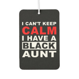 I Cant Keep Calm I Have A Black Aunt Gift For Aunt Air Freshener