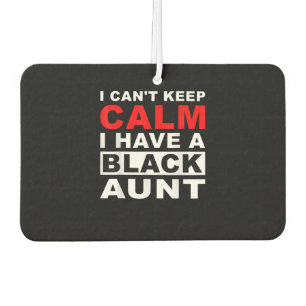 I Cant Keep Calm I Have A Black Aunt Gift For Aunt Air Freshener