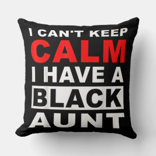 I Cant Keep Calm I Have A Black Aunt Gift For Aunt Throw Pillow